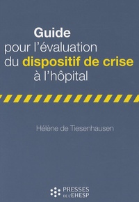 Hélène de Tiesenhausen - Guide pour l'évaluation du dispositif de crise à l'hôpital.