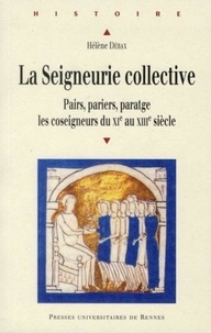 Téléchargement gratuit des manuels pdf La seigneurie collective  - Pairs, pariers, paratge : les coseigneurs du XIe au XIIIe siècle 9782753519701