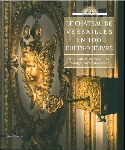 Hélène Delalex - Le château de Versailles en 100 chefs-d'oeuvre - The Palace of Versailles through 100 Masterpieces.