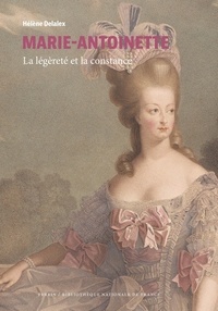 Hélène Delalex - Marie-Antoinette - La légèreté et la constance.