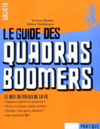 Hélène Delebecque et Viviane Mahler - Le Guide Des Quadras Boomers. Le Defi Du Milieu De La Vie.