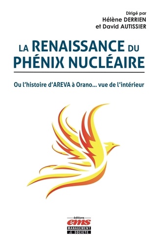 La renaissance du phénix nucléaire. Ou l'histoire d'AREVA à Orano... vue de l'intérieur