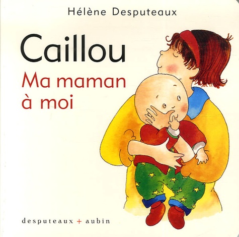 Hélène Desputeaux - Caillou  : Ma maman à moi.