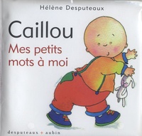 Hélène Desputeaux - Caillou  : Mes petits mots à moi.