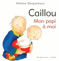 Hélène Desputeaux - Caillou  : Mon papi à moi.