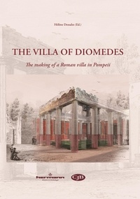 Hélène Dessales - The Villa of Diomedes - The making of a Roman villa in Pompeii.