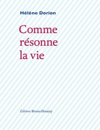 Hélène Dorion - Comme résonne la vie.