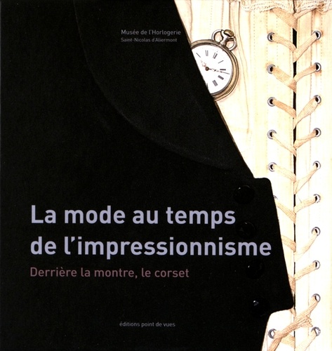 Hélène du Mazaubrun - La mode au temps de l'impressionnisme - Derrière la montre, le corset - Exposition présentée au Musée de l'horlogerie de Saint-Nicolas d'Aliermont du 3 juin au 31 décembre 2016.