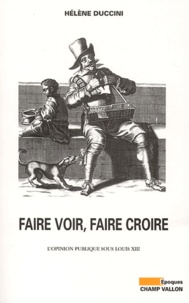 Hélène Duccini - Faire voir, faire croire - L'opinion publique sous Louis XIII.