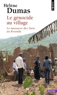 Hélène Dumas - Le génocide au village - Le massacre des Tutsi au Rwanda.