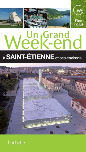 Un grand week-end à Saint-Etienne et ses environs