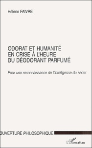 Hélène Faivre - Odorat et humanité en crise à l'heure du déodorant parfumé. - Pour une reconnaissance de l'intelligence du sentir.