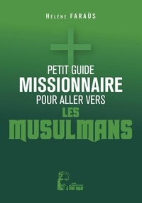 Hélène Faraüs - Petit guide missionnaire - L5016 - Pour aller vers les musulmans.