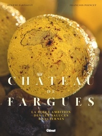 Hélène Farnault et François Poincet - Château de Fragues - La folle ambition des Lur Saluces à Sauternes.
