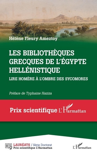 Hélène Fleury Ameztoy - Les bibliothèques grecques de l'Egypte hellénistique - Lire Homère à l'ombre des sycomores.