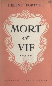 Hélène Fortoul - Mort et vif.
