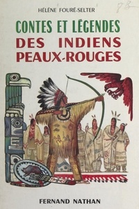 Hélène Fouré-Selter et Lise Marin - Contes et légendes des Indiens peaux-rouges.