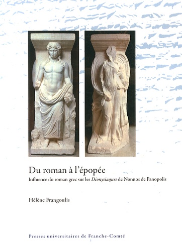 Hélène Frangoulis - Du roman à l'épopée : influence du roman grec sur les Dionysiaques de Nonnos de Panopolis.