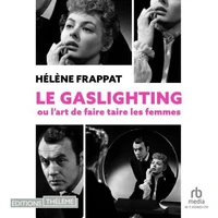 Le Gaslighting ou l'art de faire taire les femmes