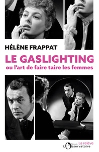 Hélène Frappat - Le Gaslighting ou l'art de faire taire les femmes.