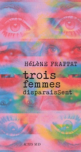 Hélène Frappat - Trois femmes disparaissent.