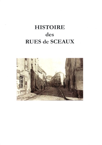 Hélène Frechin et Thierry Dindeleux - Histoire des rues de Sceaux.
