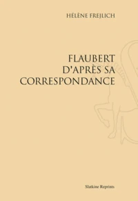 Flaubert d'après sa correspondance