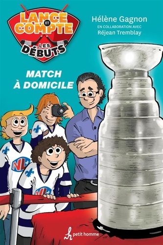 Hélène Gagnon et Réjean Tremblay - Lance et compte - Les débuts  : Lance et compte - Tome 6 - Match à domicile.