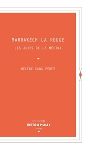 Hélène Gans Perez - Marrakech la Rouge.