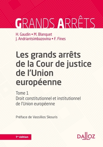 Hélène Gaudin et Marc Blanquet - Les grands arrêts de la Cour de justice de l'Union européenne - Tome 1, Droit constitutionnel et institutionnel de l'Union européenne.