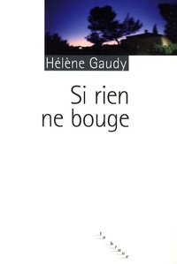 Hélène Gaudy - Si rien ne bouge.