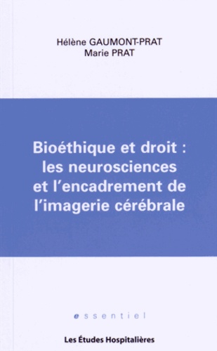 Hélène Gaumont-Prat et Marie Prat - Bioéthique et droit : les neurosciences et l'encadrement de l'imagerie cérébrale.