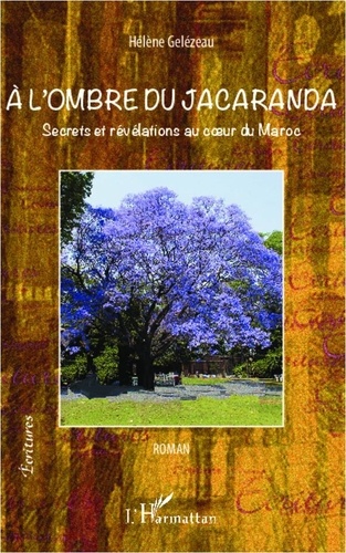 Hélène Gelezeau - A l'ombre du jacaranda - Secrets et révélations au coeur du Maroc.