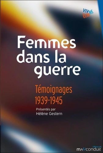 Femmes dans la guerre. Témoignages 1939-1945