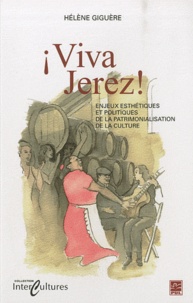Hélène Giguère - Viva Jerez! - Enjeux esthétiques et politiques de la patrimonialisation de la culture.