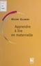 Hélène Gilabert et Yves Reuter - Apprendre à lire en maternelle.