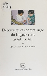 Hélène Gilabert et Rachel Cohen - Découverte et apprentissage du langage écrit avant six ans - Un pari pour la réussite au Cours préparatoire.
