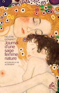 Hélène Goninet - Journal d'une sage femme nature - Accueillir la vie autrement.