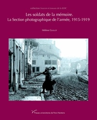 Hélène Guillot - Les soldats de la mémoire - La section photographique de l'armée, 1915-1919.