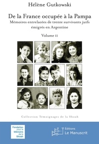 Hélène Gutkowski - De la France occupée à la Pampa - Volume II, Mémoires entrelacées de trente survivants juifs émigrés en Argentine.
