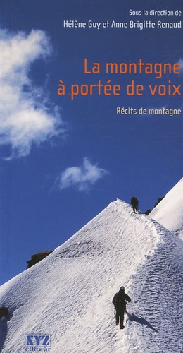 Hélène Guy et Anne Brigitte Renaud - La montagne à portée de voix - Récits de montagne.