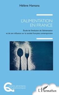 Hélène Hamana - L'alimentation en France - Etude de l'évolution de l'alimentation et de son influence sur la société française contemporaine.