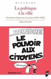 Téléchargez le livre électronique à partir de google books 2011 La politique à la ville  - Inventions citoyennes à Louviers (1965-1983) par Hélène Hatzfeld FB2 ePub RTF 9782753589032 (Litterature Francaise)