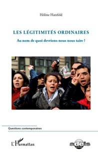 Hélène Hatzfeld - Les légitimités ordinaires - Au nom de quoi devrions-nous nous taire ?.