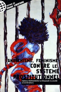 Hélène Hernandez et Elisabeth Claude - Anarchisme, féminisme, contre le système prostitutionnel.