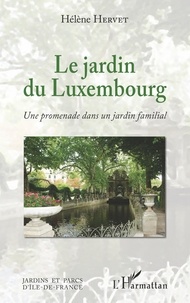 Hélène Hervet - Le jardin du Luxembourg - Une promenade dans un jardin familial.