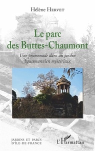 Hélène Hervet - Le parc des Buttes-Chaumont - Une promenade dans un jardin hausmannien mystérieux.