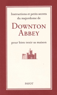 Hélène Hinfray - Instructions et petits secrets du majordome de Downton Abbey pour bien tenir sa maison.