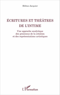 Hélène Jacquier - Ecritures et théâtres de l'intime - Une approche analytique des processus de la création et des représentations artistiques.