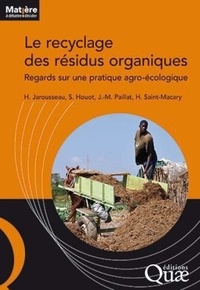 Hélène Jarousseau et Sabine Houot - Le recyclage des résidus organiques - Regards sur une pratique agro-écologique.